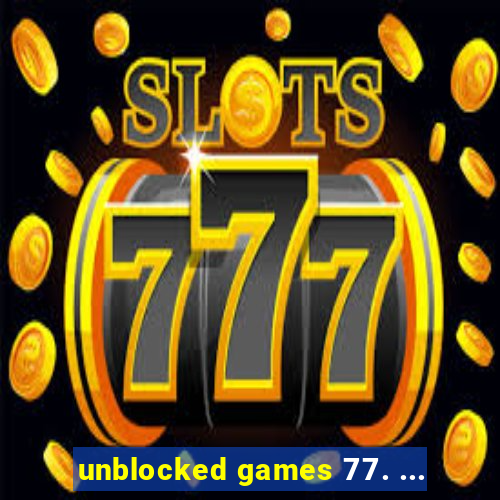 unblocked games 77. ...